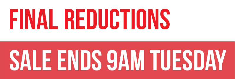 Final Reductions | Ends 9am Tuesday